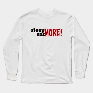 Sleep Eat More Long Sleeve T-Shirt